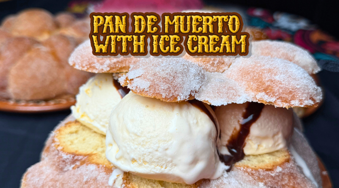 PAN DE MUERTO WITH ICE CREAM